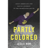 Partly Colored: Asian Americans and Racial Anomaly in the Segregated South - Paperback