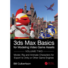 3ds Max Basics for Modeling Video Game Assets: Volume 2: Model, Rig and Animate Characters for Export to Unity or Other Game Engines - Paperback