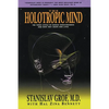 The Holotropic Mind: The Three Levels of Human Consciousness and How They Shape Our Lives - Paperback