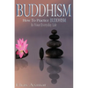 Buddhism: How To Practice Buddhism In Your Everyday Life - Paperback