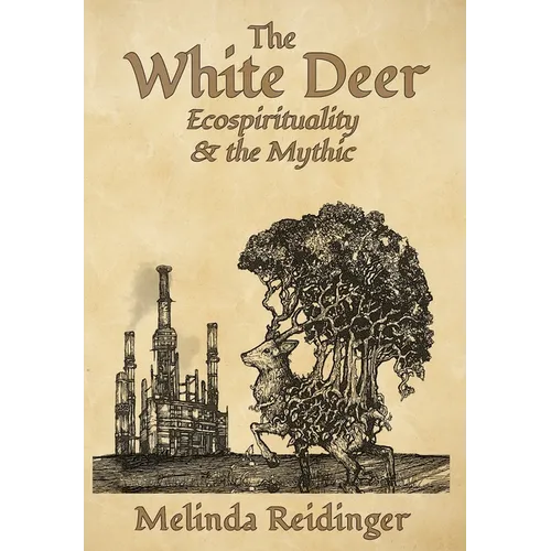 The White Deer: Ecospirituality and the Mythic - Hardcover