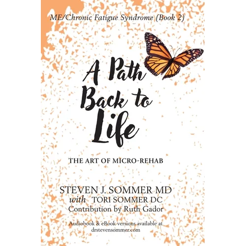 ME/CFS A Path Back to Life: The Art of Micro Rehab - Paperback