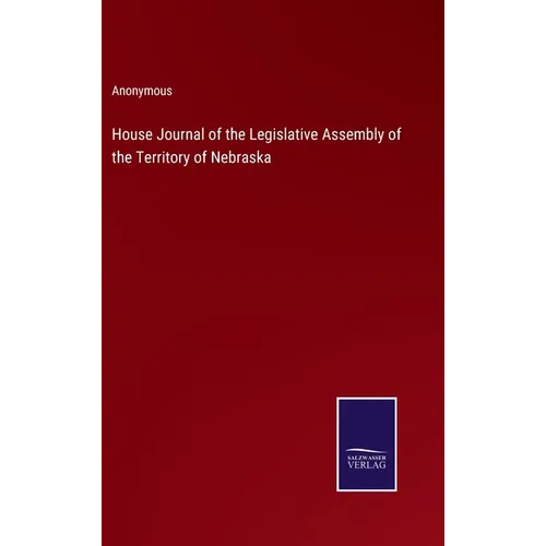 House Journal of the Legislative Assembly of the Territory of Nebraska - Hardcover