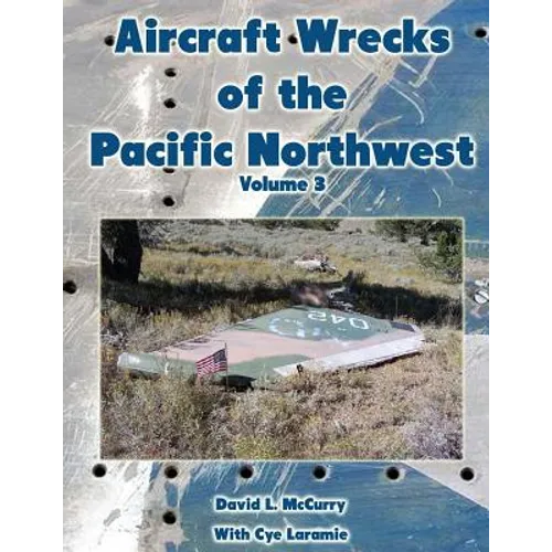 Aircraft Wrecks of the Pacific Northwest Volume 3 - Paperback