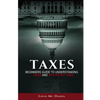 Taxes: Beginners Guide To Understanding Taxes And Why We Pay Them - Paperback