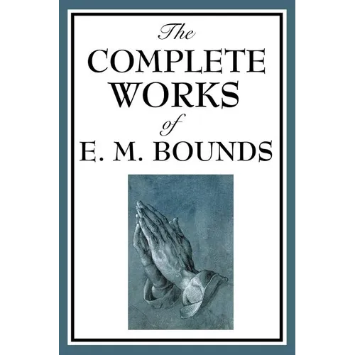 The Complete Works of E. M. Bounds - Paperback