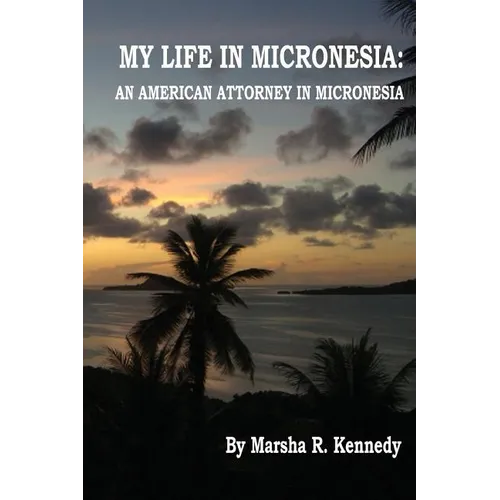 My Life in Micronesia: An American Attorney in Micronesia - Paperback