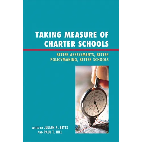 Taking Measure of Charter Schools: Better Assessments, Better Policymaking, Better Schools - Paperback