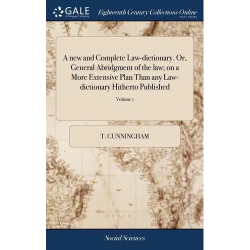 A new and Complete Law-dictionary. Or, General Abridgment of the law; on a More Extensive Plan Than any Law-dictionary Hitherto Published: ... By T. C - Hardcover