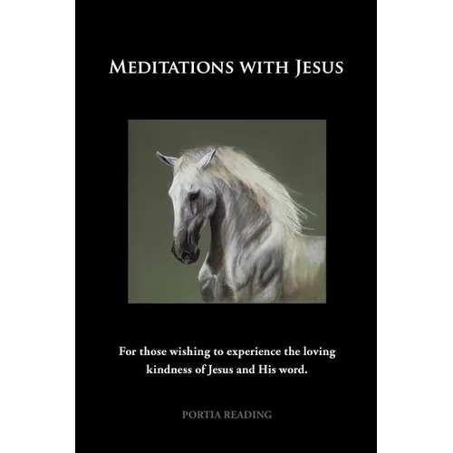 Meditations with Jesus: For Those Wishing to Experience the Loving Kindness of Jesus and His Word. - Paperback