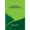 The Lame Lover: A Comedy in Three Acts - Paperback