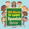 100 Words to Learn in Spanish Children's Learn Spanish Books - Paperback