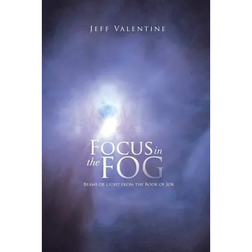 Focus in the Fog: Beams of Light from the Book of Job - Paperback
