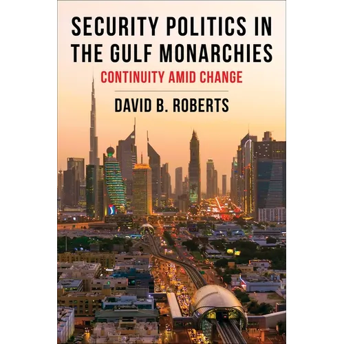 Security Politics in the Gulf Monarchies: Continuity Amid Change - Paperback