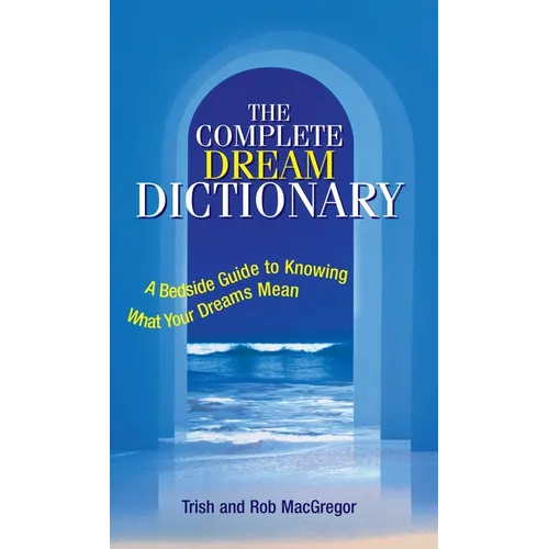 The Complete Dream Dictionary: A Bedside Guide to Knowing What Your Dreams Mean - Paperback