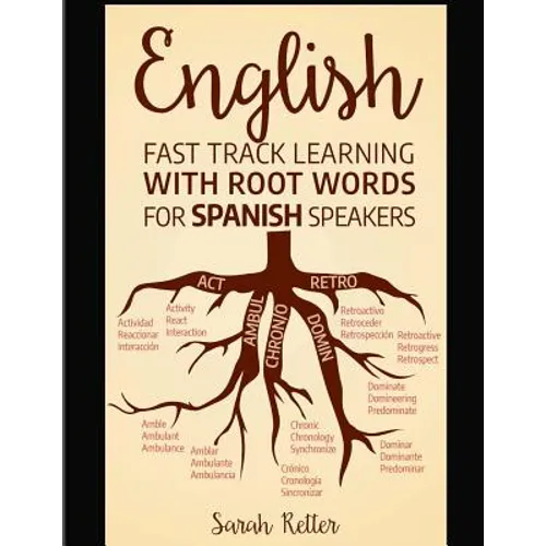 English: Fast Track Learning with Root Words for Spanish Speakers: Boost your English and Spanish vocabulary with Latin and Gre - Paperback