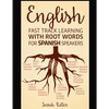 English: Fast Track Learning with Root Words for Spanish Speakers: Boost your English and Spanish vocabulary with Latin and Gre - Paperback
