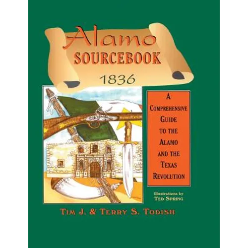 Alamo Sourcebook 1836: A Comprehensive Guide to the Alamo and the Texas Revolution - Paperback