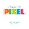 A Biography of the Pixel - Paperback