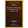The Roman Martyrology Published By Order Of Gregory XIII - Paperback