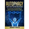 Autophagy: Burn Fat, Boost your Energy and Live Longer! The Art and Science of Anti-Aging Weight Loss, Unleash Your Body's Healin - Paperback
