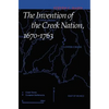 The Invention of the Creek Nation, 1670-1763 - Paperback