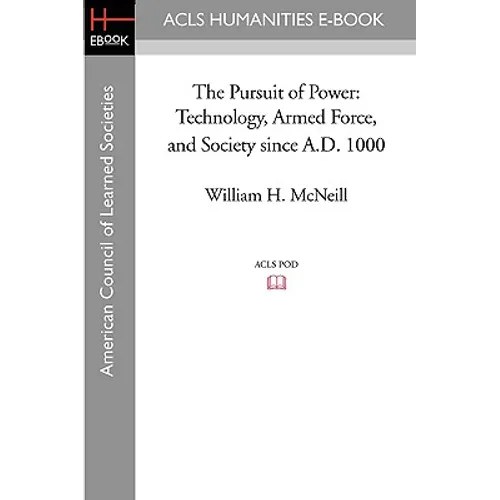 The Pursuit of Power: Technology, Armed Force, and Society Since A.D. 1000 - Paperback