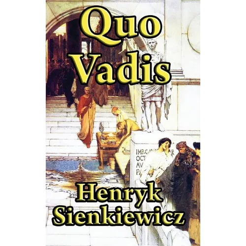 Quo Vadis: A Historical Novel of Rome, Faith, and Empire - Hardcover