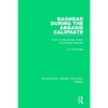 Baghdad During the Abbasid Caliphate: From Contemporary Arabic and Persian Sources - Paperback