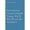 Nostradamus Foresees Donald Trump, World War III and the Antichrist - Paperback