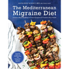 The Mediterranean Migraine Diet: A Science-Based Roadmap to Control Symptoms and Transform Brain Health - Hardcover