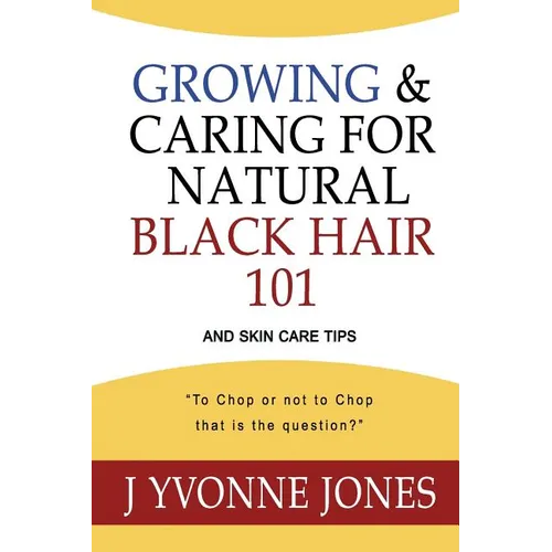 Growing & Caring for Natural Black Hair 101: And Skin Care Tips - Paperback