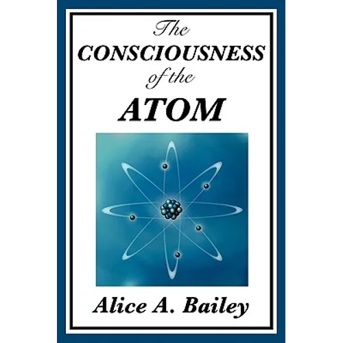 The Consciousness of the Atom - Paperback