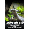 Axolotl care guide: The complete guide for a healthy and happy mud puppy - Paperback