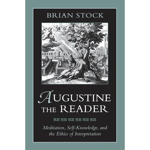 Augustine the Reader: Meditation, Self-Knowledge, and the Ethics of Interpretation - Paperback