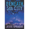 Beneath 5th City: An Adult Science Fiction Novel - Paperback