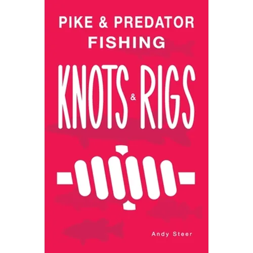 Pike & Predator Fishing Knots and Rigs - Paperback
