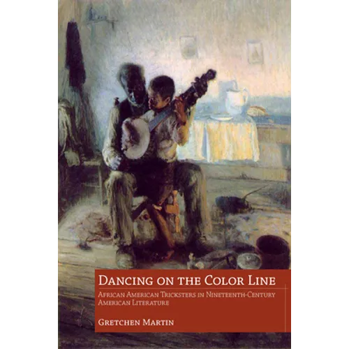 Dancing on the Color Line: African American Tricksters in Nineteenth-Century American Literature - Paperback
