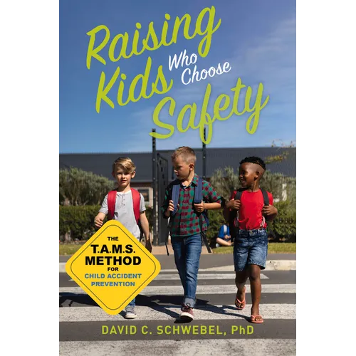 Raising Kids Who Choose Safety: The Tams Method for Child Accident Prevention - Paperback