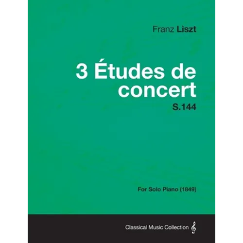 3 Etudes de Concert S.144 - For Solo Piano (1849) - Paperback