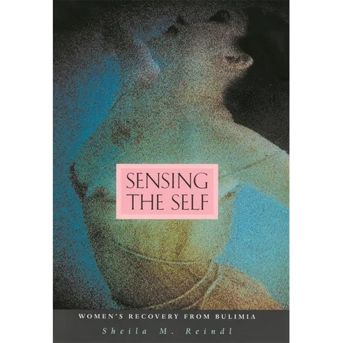 Sensing the Self: Women's Recovery from Bulimia - Paperback
