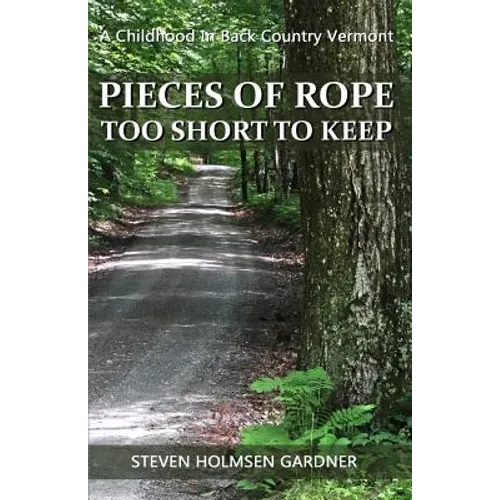 Pieces Of Rope Too Short To Keep: A Childhood In Back Country Vermont - Paperback