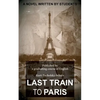Last Train to Paris: a group novel - Paperback