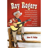 Roy Rogers: A Biography, Radio History, Television Career Chronicle, Discography, Filmography, Comicography, Merchandising and Advertising History, Co - Paperback
