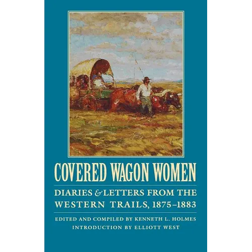 Covered Wagon Women, Volume 10: Diaries and Letters from the Western Trails, 1875-1883 - Paperback