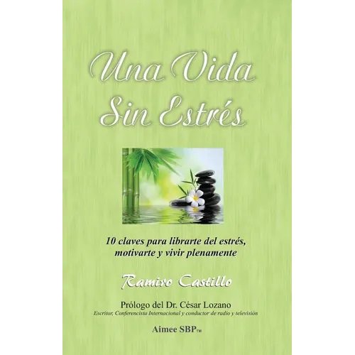 Una Vida Sin Estres: 10 claves para librarte del estrés, motivarte y vivir plenamente - Paperback