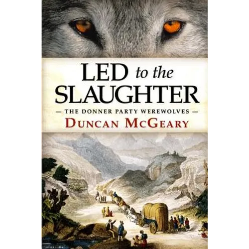 Led to the Slaughter: The Donner Party Werewolves: A Virginia Reed Adventure - Paperback