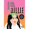 Be Bad, Be Bold, Be Billie: Live Life the Billie Eilish Way - Hardcover