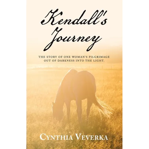 Kendall's Journey: The Story of One Woman's Pilgrimage out of Darkness into the Light. - Paperback