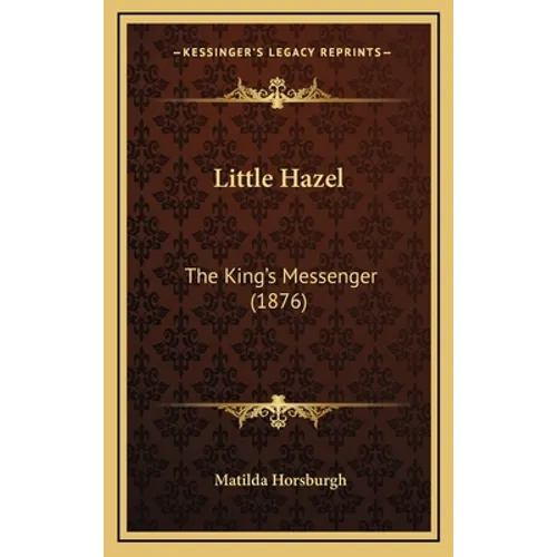 Little Hazel: The King's Messenger (1876) - Hardcover
